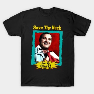 Save the neck for me clark V.3 T-Shirt